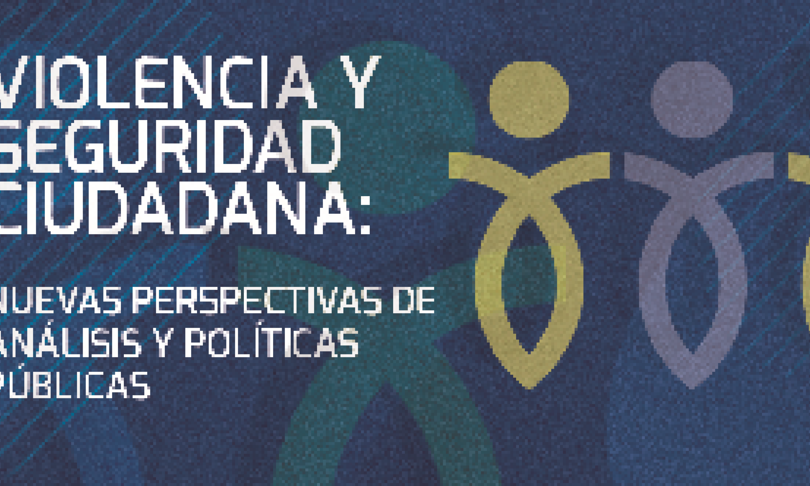 Diplomado Violencia y Seguridad Ciudadana: nuevas perspectivas de análisis y políticas públicas