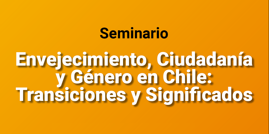 Seminario virtual "Envejecimiento, ciudadanía y género en Chile: transiciones y significados"