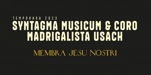 Syntagma Musicum & Coro Madrigalista Usach – Membra Jesu Nostri