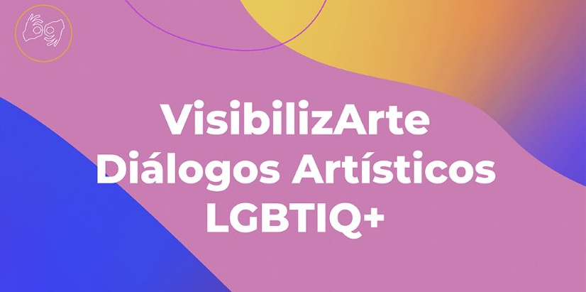 2º conversatorio VisibilizArte Diálogos Artísticos LGBTIQ+