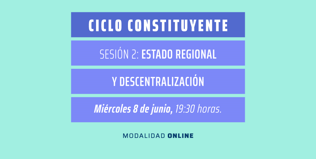 Ciclo Constituyente: Estado Regional y descentralización